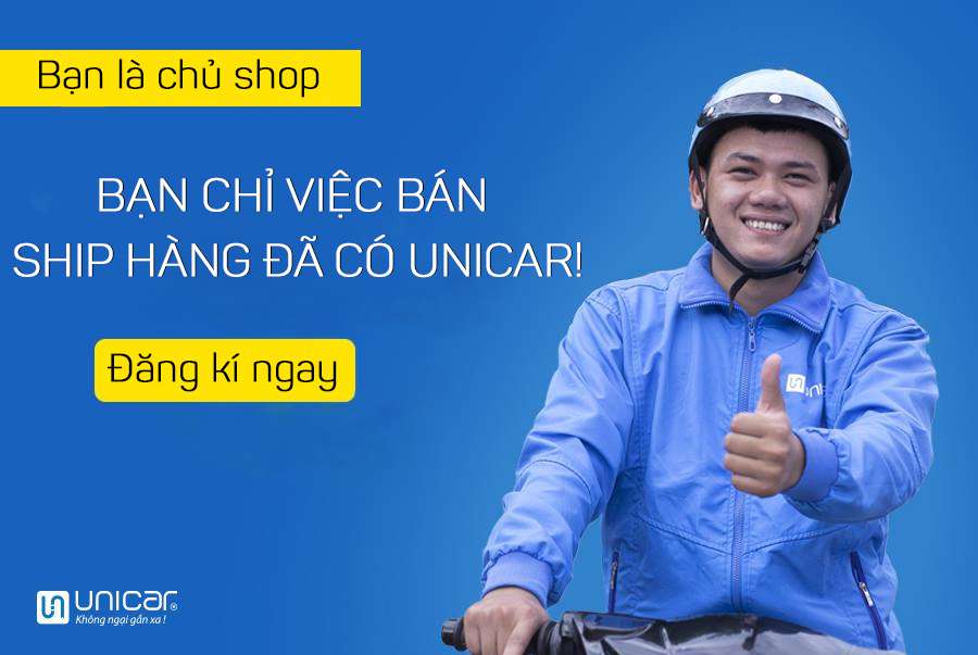 BẠN CHỈ VIỆC BÁN HÀNG- SHIP HÀNG ĐÃ CÓ UNICAR!